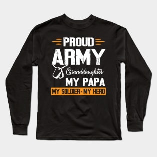 Proud Army Granddaughter My Papa My Soldier My Hero Grandpa Long Sleeve T-Shirt